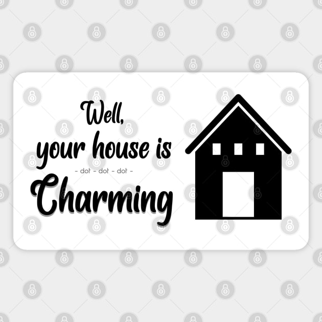 Well Your House Is... (Crazy Ex-Girlfriend Inspired) Magnet by Ukulily